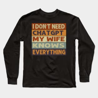 I Don't Need Chat GPT My Wife thinks she know everything vintage Long Sleeve T-Shirt